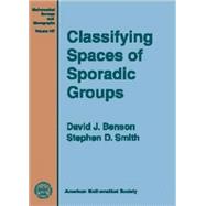 Classifying Spaces of Sporadic Groups by Benson, David J.; Smith, Stephen D., 9780821844748