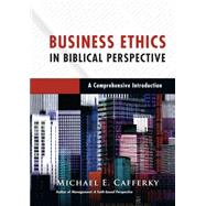 Business Ethics in Biblical Perspective by Cafferky, Michael E., 9780830824748