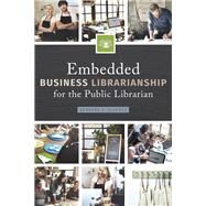 Embedded Business Librarianship for the Public Librarian by Alvarez, Barbara A., 9780838914748