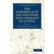 The Chronicle of the Discovery and Conquest of Guinea by De Zurara, Gomes Eanes; Beazley, Charles Raymond; Prestage, Edgar, 9781108014748