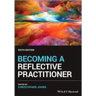 Becoming a Reflective Practitioner by Johns, Christopher, 9781119764748