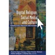 Digital Religion, Social Media and Culture by Cheong, Pauline Hope; Nielsen, Peter Fischer; Gelfren, Stefan; Ess, Charles, 9781433114748
