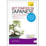 Get Started in Japanese Absolute Beginner Course The essential introduction to reading, writing, speaking and understanding a new language by Gilhooly, Helen, 9781444174748