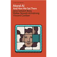 Moral AI And How We Get There by Borg, Jana Schaich; Sinnott-Armstrong, Walter; Conitzer, Vincent, 9780241454749