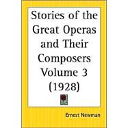 Stories of the Great Operas and Their Composers 1928 by Newman, Ernest, 9780766184749