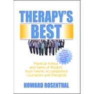 Therapy's Best: Practical Advice and Gems of Wisdom from Twenty Accomplished Counselors and Therapists by Rosenthal; Howard, 9780789024749