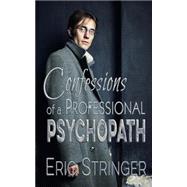 Confessions of a Professional Psychopath by Stringer, Eric, 9781508754749