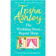 The Wedding Dress Repair Shop The brand new, uplifting and heart-warming summer romance book from the Sunday Times bestseller by Ashley, Trisha, 9781787634749