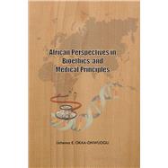 African Perspectives in Bioethics and Medical Principles by OKAA-ONWUOGU, Uchenna E., 9798317804749