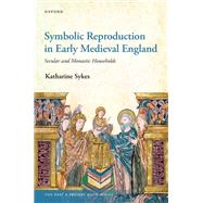 Symbolic Reproduction in Early Medieval England Secular and Monastic Households by Sykes, Katharine, 9780192844750