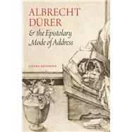 Albrecht Drer & the Epistolary Mode of Address by Brisman, Shira, 9780226354750