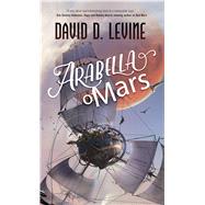 Arabella of Mars by Levine, David D., 9780765394750