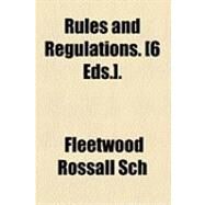 Rules and Regulations [6 Eds ] by Sch, Fleetwood Rossall, 9781154504750