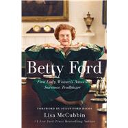 Betty Ford First Lady, Women's Advocate, Survivor, Trailblazer by McCubbin Hill, Lisa; Bales, Susan Ford, 9781501164750