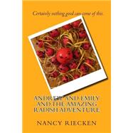 Andrew and Emily and the Amazing Radish Adventure by Riecken, Nancy, 9781503144750