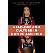 Religion and Culture in Native America by Crawford O'Brien, Suzanne; Talamantez, Ins, 9781538104750