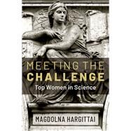 Meeting the Challenge Top Women in Science by Hargittai, Magdolna, 9780197574751
