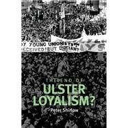 The End of Ulster Loyalism? by Shirlow, Peter, 9780719084751