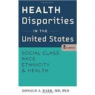 Health Disparities in the United States: Social Class, Race, Ethnicity, and Health by Barr, Donald A., M.D., Ph.D., 9781421414751