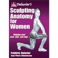 Delavier's Sculpting Anatomy for Women by Delavier, Frederic; Clemenceau, Jean-Pierre, 9781450434751
