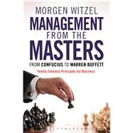 Management from the Masters From Confucius to Warren Buffett Twenty Timeless Principles for Business by Witzel, Morgen, 9781472904751