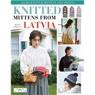 Knit Latvian Mittens 19 Projects with Traditional Latvian Patterns to Knit by Ishikawa, Motoko, 9786057834751