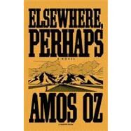 Elsewhere, Perhaps by Oz, Amos, 9780156284752