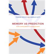 Memory as Prediction From Looking Back to Looking Forward by Vecchi, Tomaso; Gatti, Daniele, 9780262044752