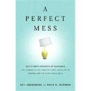 Perfect Mess : The Hidden Benefits of Disorder - How Crammed Closets, Cluttered Offices, and On-the-Fly Planning Make the World a Better Place by Abrahamson, Eric; Freedman, David H., 9780316114752