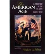 The American Age: United States Foreign Policy at Home and Abroad, Vol. 1: To 1920 by LaFeber, Walter, 9780393964752