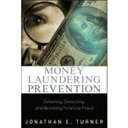 Money Laundering Prevention Deterring, Detecting, and Resolving Financial Fraud by Turner, Jonathan E., 9780470874752