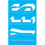 Yes The Radical Case for Scottish Independence by Foley, James; Ramand, Pete, 9780745334752