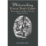 Whitewashing Uncle Tom's Cabin by Jordan-Lake, Joy, 9780826514752