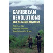 Caribbean Revolutions by May, Rachel A.; Schneider, Alejandro; Arana, Roberto Gonzlez, 9781108424752