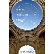 Where Histories Reside by Jaikumar, Priya, 9781478004752