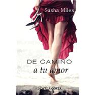 De camino a tu amor/ On the way to your love by Miles, Sasha, 9781508624752