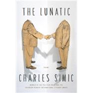The Lunatic by Simic, Charles, 9780062364753