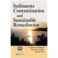 Sediments Contamination and Sustainable Remediation by Mulligan, Catherine N.; Fukue, Masaharu; Sato, Yoshio, 9780367384753