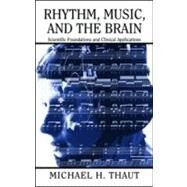 Rhythm, Music, and the Brain: Scientific Foundations and Clinical Applications by Thaut; Michael, 9780415964753