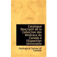Catalogue Descriptif de la Collection des Minacraux du Canada an L'Exposition Universelle by Survey of Canada, Geological, 9780554874753