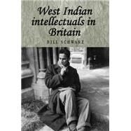 West Indian Intellectuals in Britain by Schwarz, Bill, 9780719064753