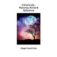 A Poet's Life Memories, Moods & Reflections by Colla, Ginger Covert, 9781098384753
