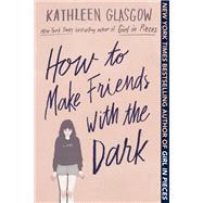 How to Make Friends with the Dark by GLASGOW, KATHLEEN, 9781101934753