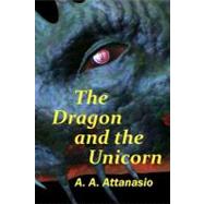 The Dragon and the Unicorn by Attanasio, A. A., 9781468194753
