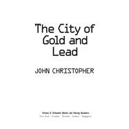 The City of Gold and Lead by Christopher, John, 9781481414753