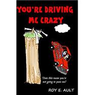 You're Driving Me Crazy by Ault, Roy E., 9781503284753