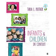 Infants & Children in Context,Kuther, Tara L.,9781544324753