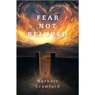FEAR NOT BELOVED by Herbert Crawford, 9798823034753