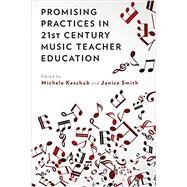 Promising Practices in 21st Century Music Teacher Education by Kaschub, Michele; Smith, Janice, 9780199384754