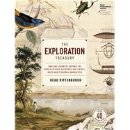 The Exploration Treasury Amazing Journeys Around the World in Rare Artworks and Prints, Maps and Personal Narratives by Riffenburgh, Beau, 9780233004754